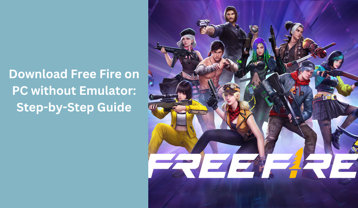 Download Free Fire on PC without Emulator: Step-by-Step Guide