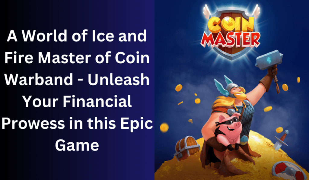 A World of Ice and Fire Master of Coin Warband - Unleash Your Financial Prowess in this Epic Game