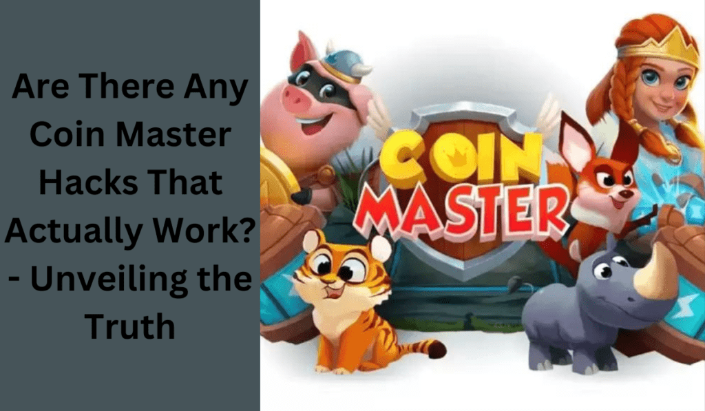 Are There Any Coin Master Hacks That Actually Work? - Unveiling the Truth