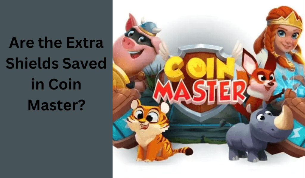 Are the Extra Shields Saved in Coin Master?
