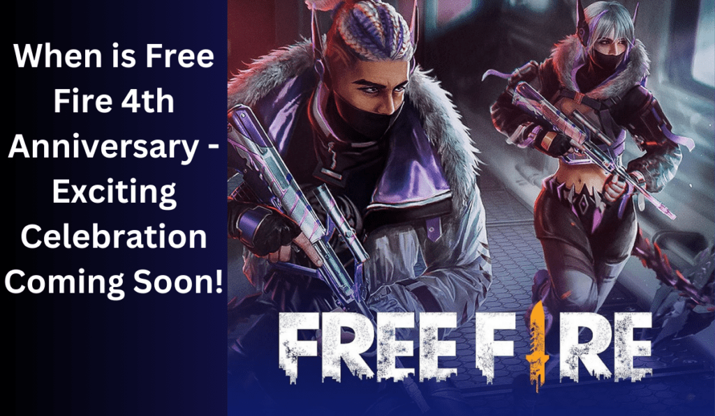 When is Free Fire 4th Anniversary - Exciting Celebration Coming Soon!