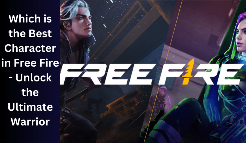 Which is the Best Character in Free Fire - Unlock the Ultimate Warrior